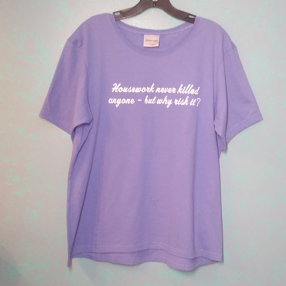Funny Tee "Housework Never Killed Anyone But Why Risk It" Purple Plus 2X NWOT